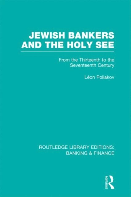 Leon Poliakov - Jewish Bankers and the Holy See (RLE: Banking & Finance), E-bok