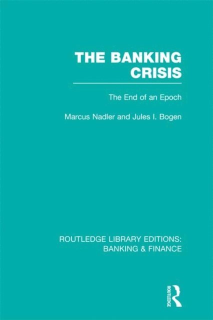 Jules Bogen, Marcus Nadler - Banking Crisis (RLE Banking & Finance), E-bok
