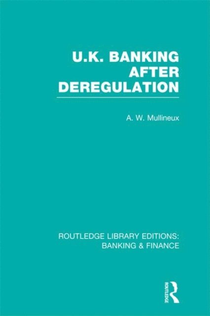 Andy Mullineux - UK Banking After Deregulation (RLE: Banking & Finance), E-bok