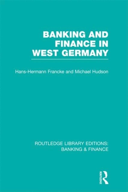 Michael Hudson, Hans Francke - Banking and Finance in West Germany (RLE Banking & Finance), E-bok
