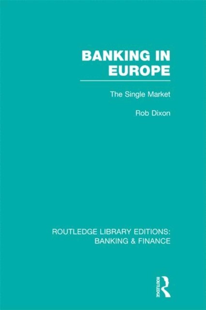 Robert Dixon - Banking in Europe (RLE Banking & Finance), E-bok