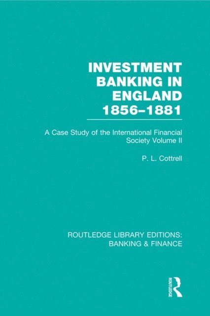 Phillip Cottrell - Investment Banking in England 1856-1881 (RLE Banking & Finance), E-bok