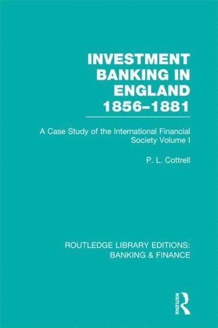 Phillip Cottrell - Investment Banking in England 1856-1881 (RLE Banking & Finance), E-bok