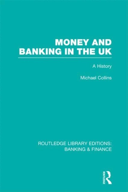 Michael Collins - Money and Banking in the UK (RLE: Banking & Finance), E-bok