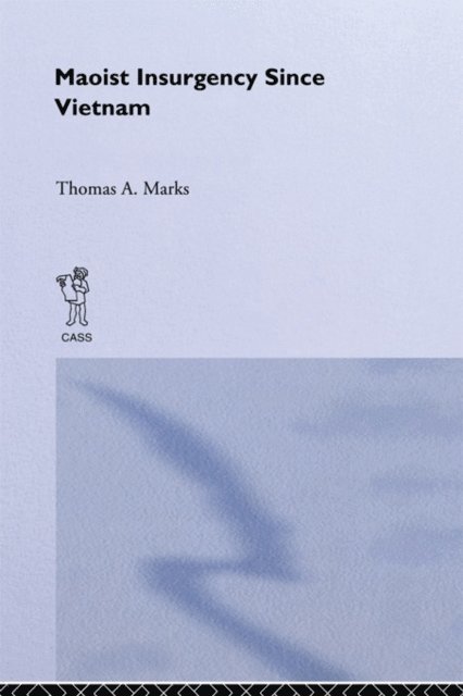 Thomas A. Marks - Maoist Insurgency Since Vietnam, E-bok