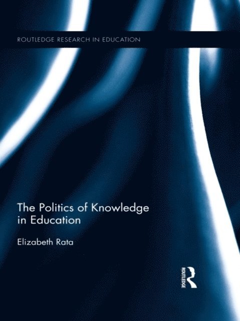 Elizabeth Rata - Politics of Knowledge in Education, E-bok