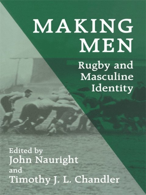 John Nauright, Timothy J.L. Chandler - Making Men: Rugby and Masculine Identity, E-bok
