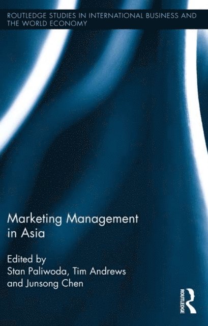 Junsong Chen, Tim Andrews, Stanley Paliwoda - Marketing Management in Asia., E-bok