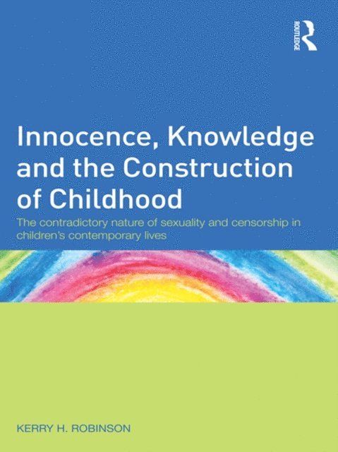 Kerry H. Robinson - Innocence, Knowledge and the Construction of Childhood, E-bok