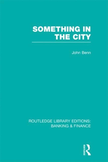 John Benn - Something in the City (RLE Banking & Finance), E-bok