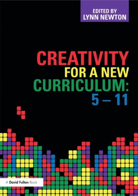 Lynn D Newton - Creativity for a New Curriculum: 5-11, E-bok