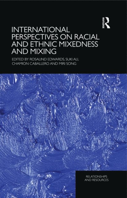 Miri Song, Chamion Caballero, Suki Ali, Rosalind Edwards - International Perspectives on Racial and Ethnic Mixedness and Mixing, E-bok