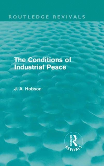 J. A. Hobson - Conditions of Industrial Peace (Routledge Revivals), E-bok