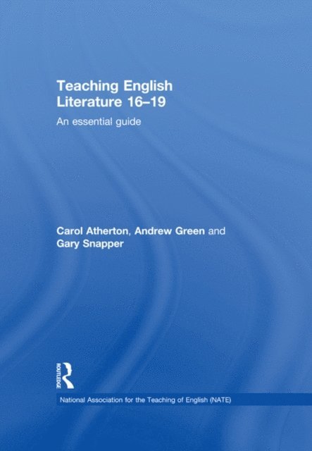Gary Snapper, Andrew Green, Carol Atherton - Teaching English Literature 16-19, E-bok