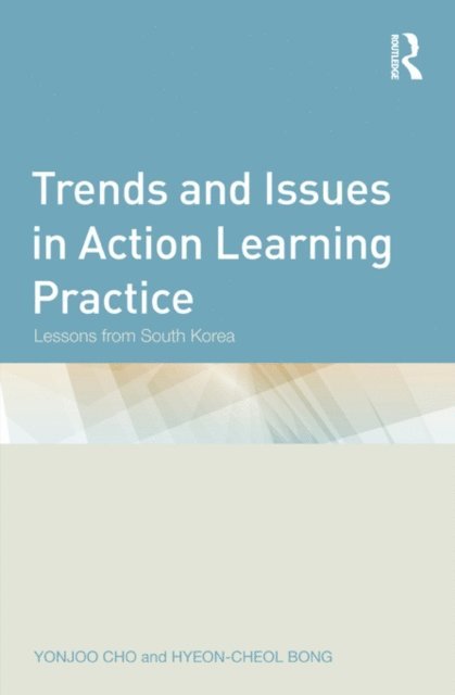 Hyeon-Cheol Bong, Yonjoo Cho - Trends and Issues in Action Learning Practice, E-bok