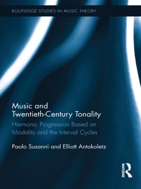 Elliott Antokoletz, Paolo Susanni - Music and Twentieth-Century Tonality, E-bok