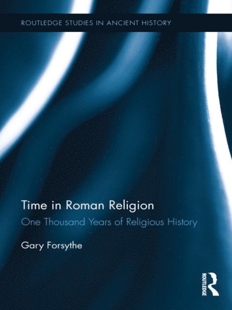 Gary Forsythe - Time in Roman Religion, E-bok