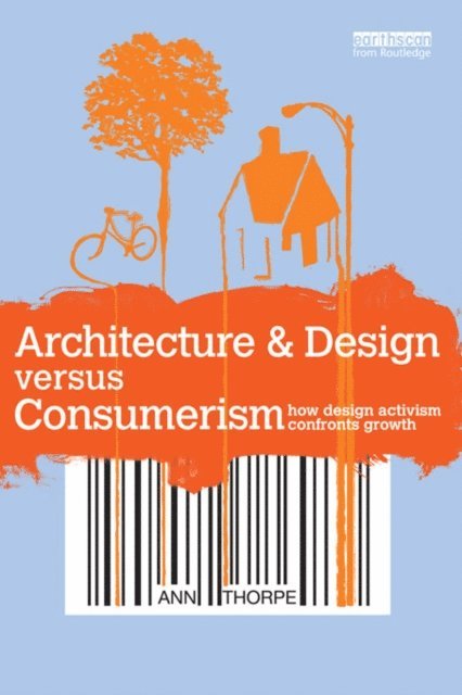 Ann Thorpe - Architecture & Design versus Consumerism, E-bok