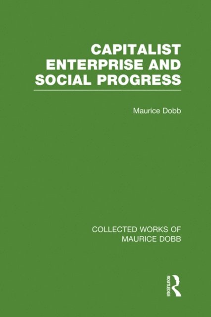 Maurice Dobb - Capitalist Enterprise and Social Progress, E-bok