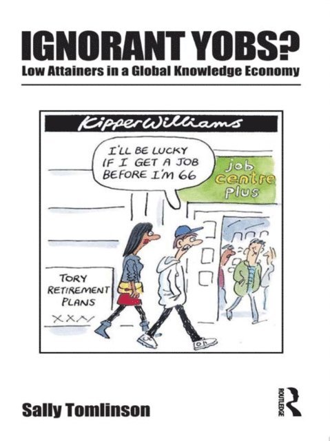 Sally Tomlinson - Ignorant Yobs?: Low Attainers in a Global Knowledge Economy, E-bok