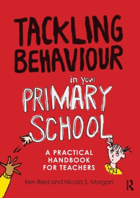 Nicola S. Morgan, Ken Reid - Tackling Behaviour in your Primary School, E-bok