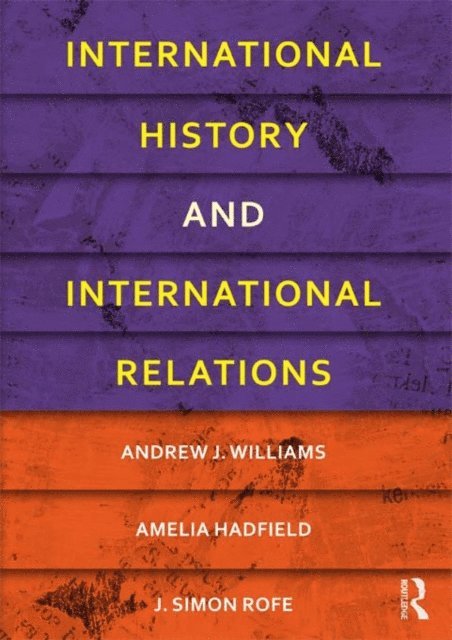 J. Simon Rofe, Amelia Hadfield, Andrew J. Williams - International History and International Relations, E-bok