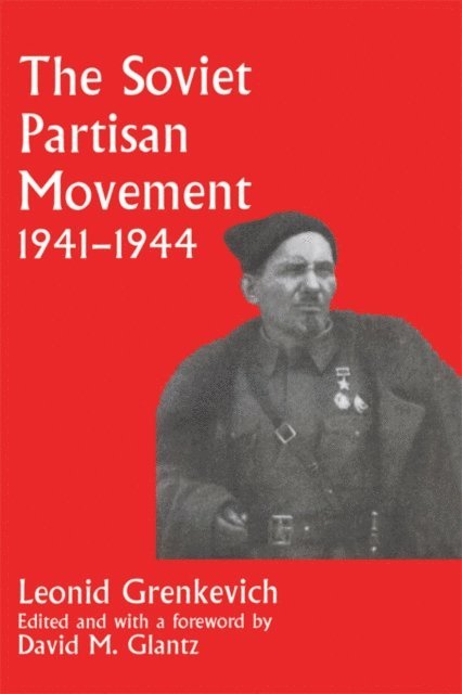 Leonid D. Grenkevich, David M. Glantz - Soviet Partisan Movement, 1941-1944, E-bok