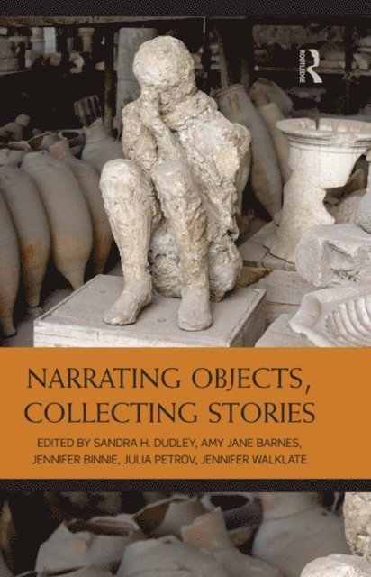 Jennifer Walklate, Julia Petrov, Jennifer Binnie, Amy Jane Barnes, Sandra H. Dudley - Narrating Objects, Collecting Stories, E-bok
