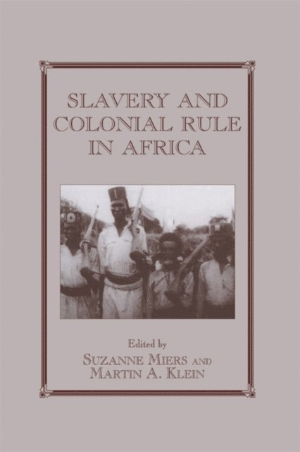 Suzanne Miers, Martin A. Klein - Slavery and Colonial Rule in Africa, E-bok