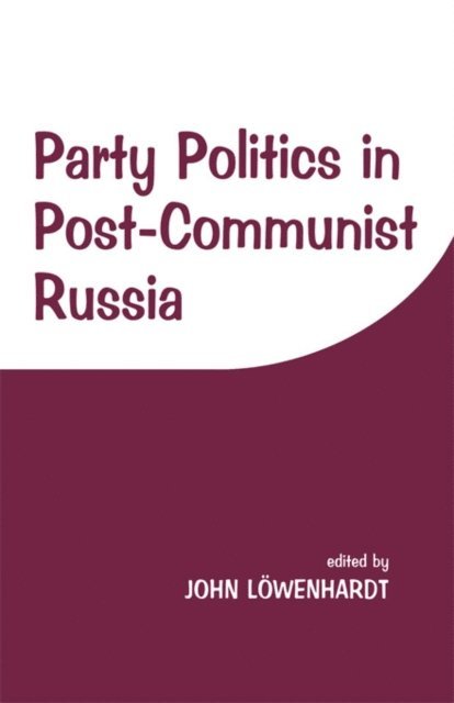 John Lowenhardt - Party Politics in Post-communist Russia, E-bok