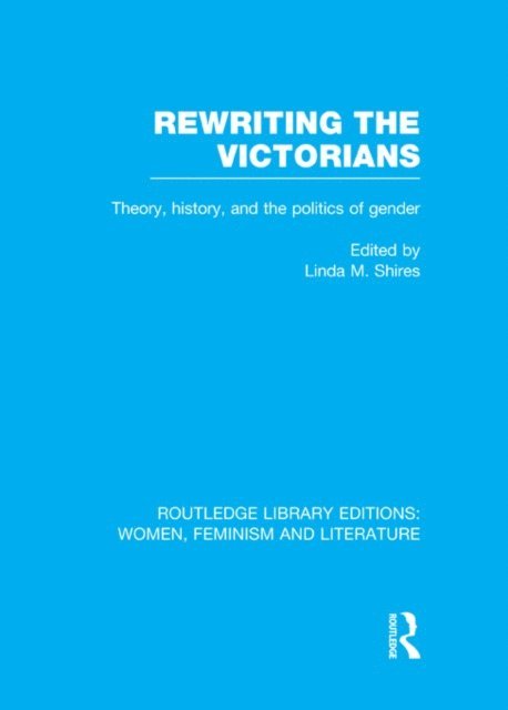 Linda M. Shires - Rewriting the Victorians, E-bok