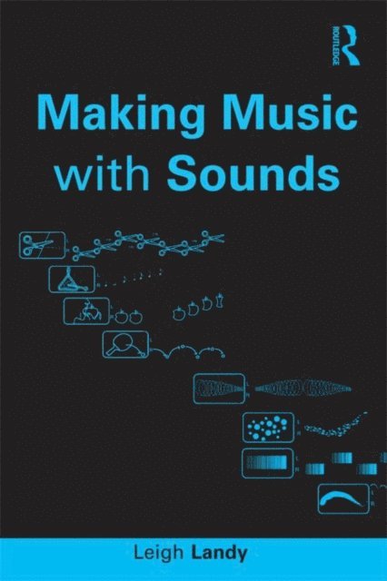 Leigh Landy - Making Music with Sounds, E-bok