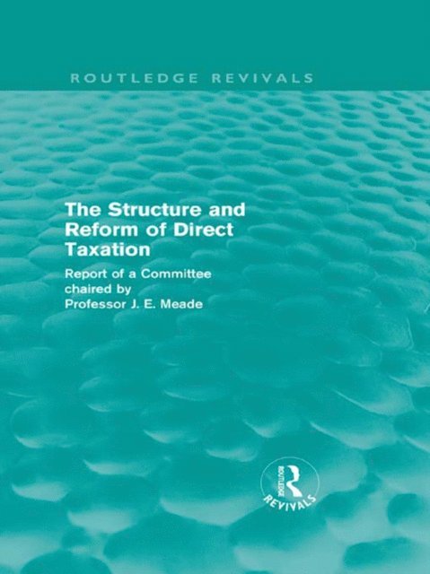 James Meade - Structure and Reform of Direct Taxation (Routledge Revivals), E-bok