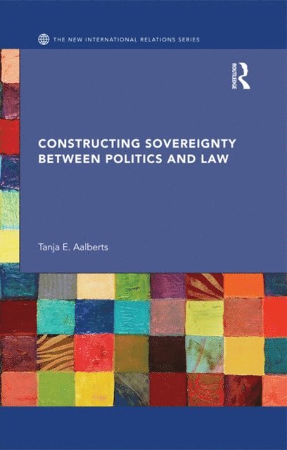 Tanja Aalberts - Constructing Sovereignty between Politics and Law, E-bok