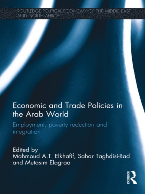 Mutasim Elagraa, Sahar Taghdisi-Rad, Mahmoud Elkhafif - Economic and Trade Policies in the Arab World, E-bok