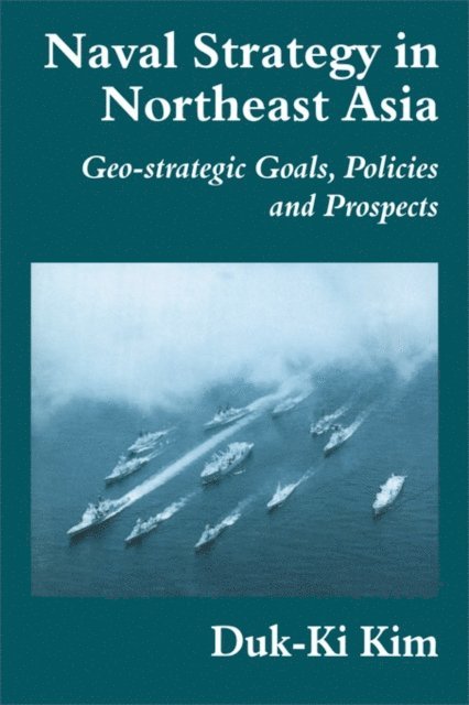 Duk-Ki Kim - Naval Strategy in Northeast Asia, E-bok