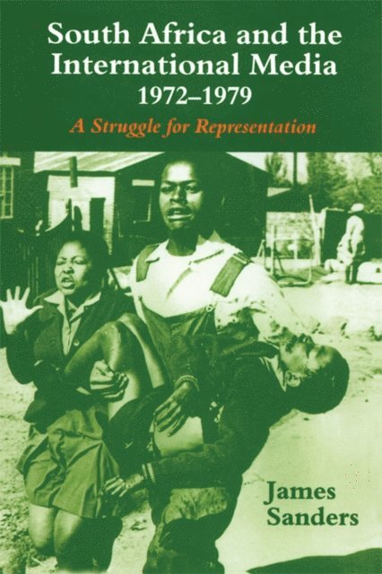 James Sanders - South Africa and the International Media, 1972-1979, E-bok