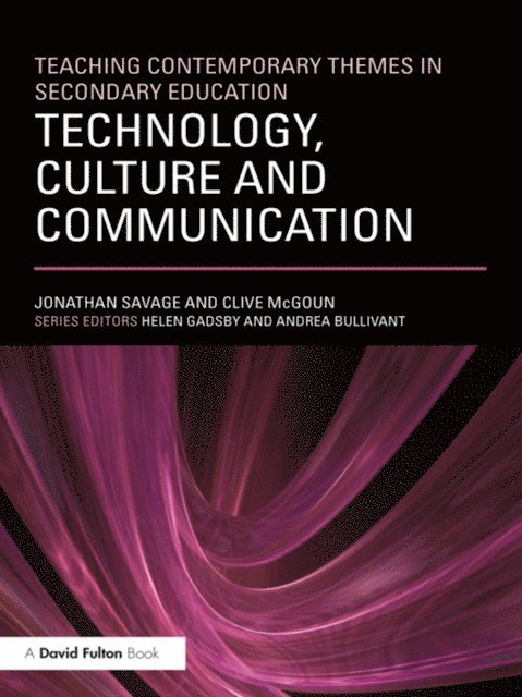 Clive McGoun, Jonathan Savage - Teaching Contemporary Themes in Secondary Education: Technology, Culture and Communication, E-bok