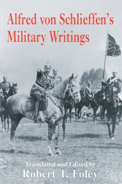 Robert Foley - Alfred Von Schlieffen's Military Writings, E-bok