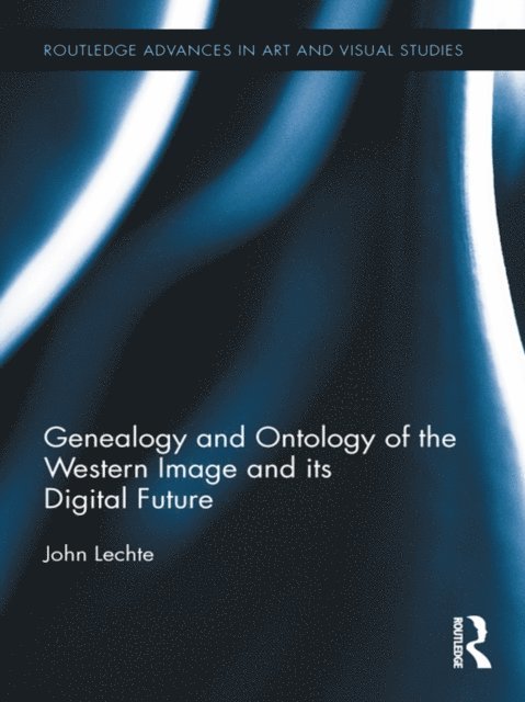 John Lechte - Genealogy and Ontology of the Western Image and its Digital Future, E-bok