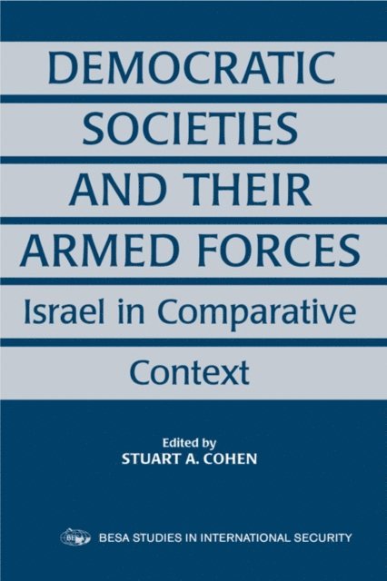 Stuart A. Cohen - Democratic Societies and Their Armed Forces, E-bok