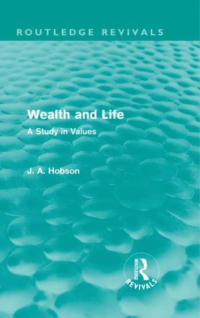 J. A. Hobson - Wealth and Life (Routledge Revivals), E-bok
