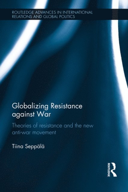 Tiina Seppala - Globalizing Resistance against War, E-bok