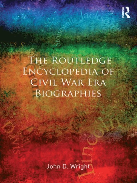 John D Wright - Routledge Encyclopedia of Civil War Era Biographies, E-bok