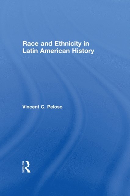 Vincent Peloso - Race and Ethnicity in Latin American History, E-bok