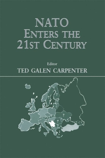 Ted Galen Carpenter - NATO Enters the 21st Century, E-bok