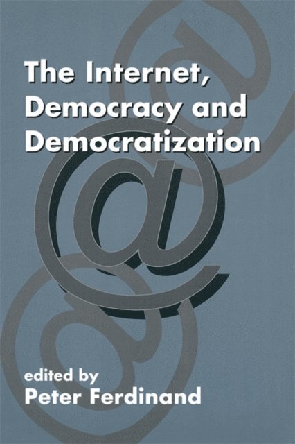 Peter Ferdinand - Internet, Democracy and Democratization, E-bok