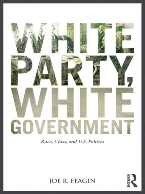 Joe R. Feagin - White Party, White Government, E-bok