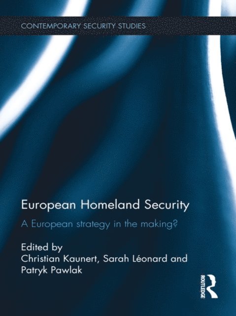 Patryk Pawlak, Sarah Leonard, Christian Kaunert - European Homeland Security, E-bok