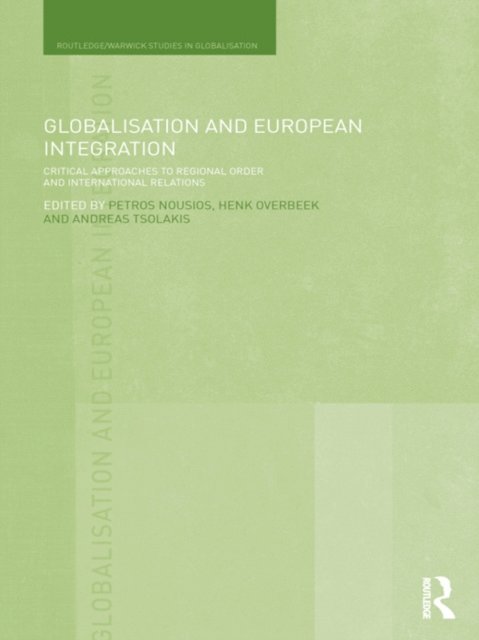 Andreas Tsolakis, Henk Overbeek, Petros Nousios - Globalisation and European Integration, E-bok